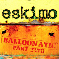Eskimo - Balloonatic Part Two