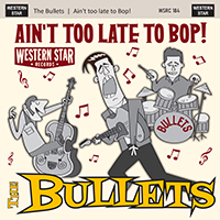 Bullets - Ain't Too Late to Bop