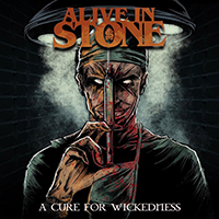 Alive In Stone - A Cure For Wickedness