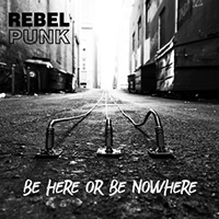 Rebel Punk - Be Here or Be Nowhere