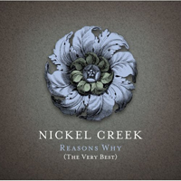 Nickel Creek - Reasons Why (The Very Best) (Bonus DVD)