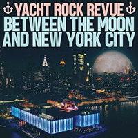 Yacht Rock Revue - Between the Moon and New York City