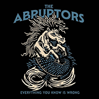 The Abruptors - Everything You Know Is Wrong