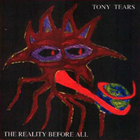 Tony Tears - The Reallity Before All