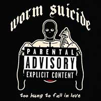 Worm Suicide - Too Hung to Fall in Love