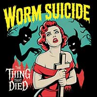 Worm Suicide - The Thing That Died