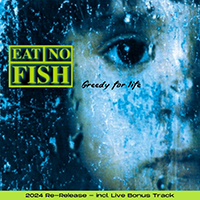 Eat No Fish - Greedy For Life (2024 Re-Release)