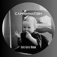 CamrinWatsin - Life Gets Hard