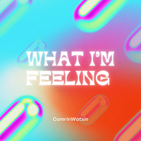 CamrinWatsin - What I'm Feeling