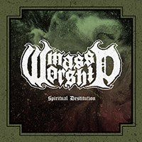 Mass Worship - Spiritual Destitution (EP)