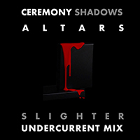 Ceremony Shadows - Altars Undercurrent Mix (Slighter Remix)