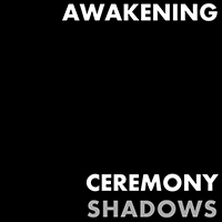 Ceremony Shadows - Awakening (Single)