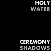 Ceremony Shadows - Holy Water (Single)