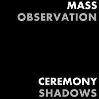 Ceremony Shadows - Mass Observation (Single)