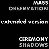 Ceremony Shadows - Mass Observation (Extended Version) (Single)