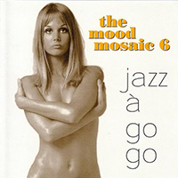 Mood Mosaic (CD Series) - The Mood Mosaic 6: Jazz À Go Go