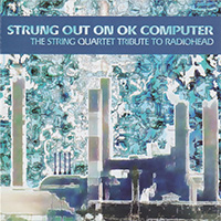 Section Quartet - Strung Out On OK Computer (The String Quartet Tribute To Radiohead)