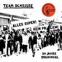 Team Scheisse - 20 Jahre Drehorgel