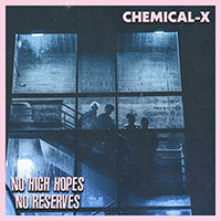 chemical-x - no high hopes, no reserves (EP)