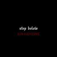 Step Below - WITH A VENGEANCE