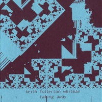 Keith Fullerton Whitman - Taking Away