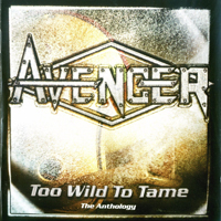 Avenger (GBR) - Too Wild To Tame The Anthology (CD 1)