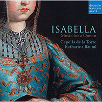 Capella de la Torre - Isabella: Music for a Queen (feat. Katharina Bäuml)