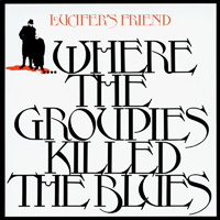 Lucifer's Friend - ...Where The Groupies Killed The Blues