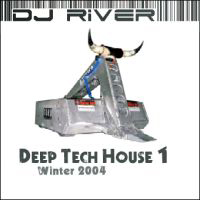 DJ River - Deep Tech House Mix 1 - Winter 2004