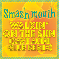 Smash Mouth - Walkin' On The Sun (Dave Aude Club Remix) (Single)