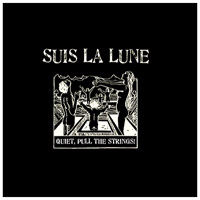 Suis La Lune - Quiet Pull The Strings!