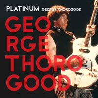 George Thorogood & The Destroyers - Platinum