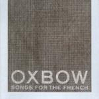 Oxbow - Songs For The French (Single)