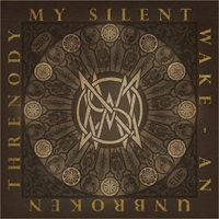 My Silent Wake - An Unbroken Threnody: 2005-2015