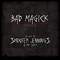 Shooter Jennings - Bad Magick: The Best of Shooter Jennings & the 357's