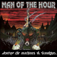 Man Of The Hour - Destroy The Machines Of Slaughter