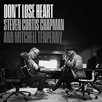 Steven Curtis Chapman - Don't Lose Heart (feat. Mitchell Tenpenny)