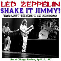 Led Zeppelin - 1977.04.10 - Shake it Jimmy! - Chicago Stadium, Illinois, USA (CD 3)