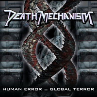 Death Mechanism - Human Error .. Global Terror