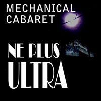 Mechanical Cabaret - Ne Plus Ultra