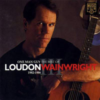 Loudon Wainwright III - One Man Guy - The Best Of Loudon Wainwright III 1982-1986