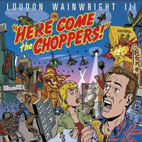 Loudon Wainwright III - Here Comes The Choppers