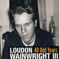 Loudon Wainwright III - 40 Odd Years (CD 1)