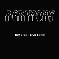 Acrimony - Bong On - Live Long!