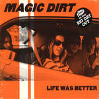 Magic Dirt - Life Was Better