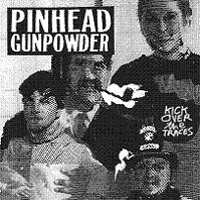 Pinhead Gunpowder - Kick Over The Traces