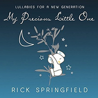 Rick Springfield - Lullabies For A New Generation: My Precious Little One