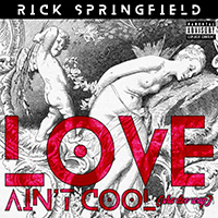 Rick Springfield - Love Ain't Cool (Sha Doo Wup) (Explicit Version)
