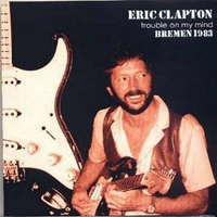 Eric Clapton - Trouble On My Mind - Live in Bremen, Germany, 1983 (CD 2)