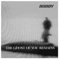 Bobby (SWE) - The Ghost Of You Remains